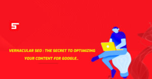 Read more about the article Vernacular SEO: The Secret to Optimizing Content For Google